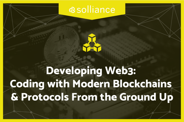 Developing Web3: Developing with modern blockchain protocols from the ground up