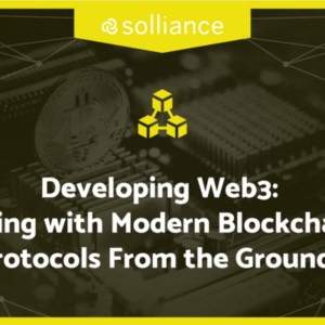 Developing Web3: Developing with modern blockchain protocols from the ground up
